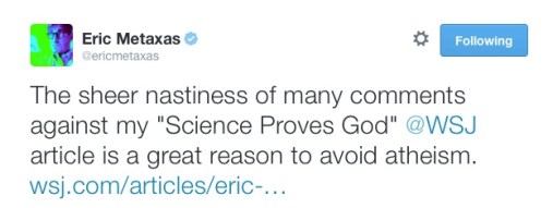 Eric_Metaxas_on_Twitter___The_sheer_nastiness_of_many_comments_against_my__Science_Proves_God___WSJ_article_is_a_great_reason_to_avoid_atheism__http___t_co_Sv7cFSjeRK_
