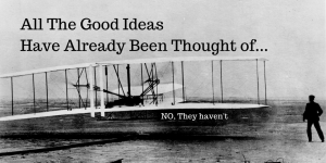 All The Good Ideas Have Already Been Thought
