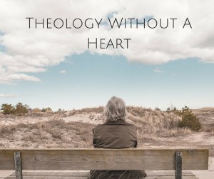 Theology Without Heart